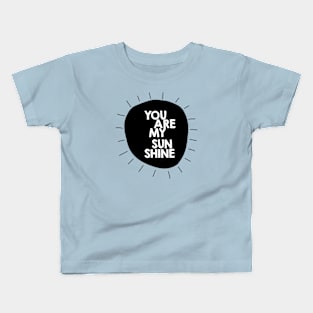 You are my sunshine (b/w) Kids T-Shirt